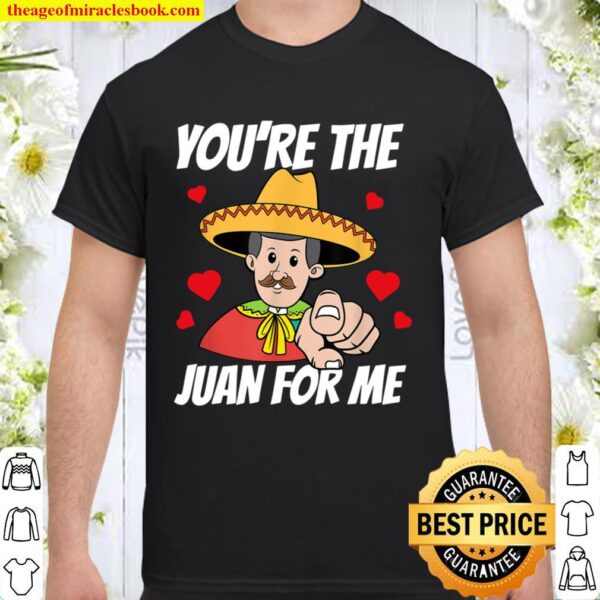 You_re The Juan For Me Funny Valentine Gifts for Men Women Shirt