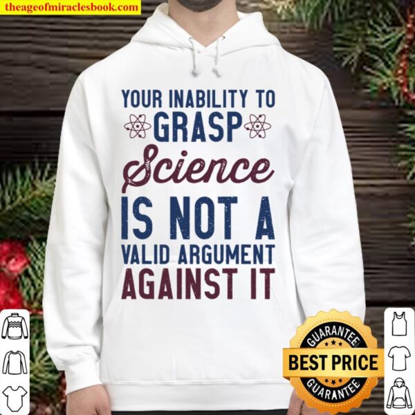 Your Inability to Grasp Science Is Not Valid - Pro Science Hoodie