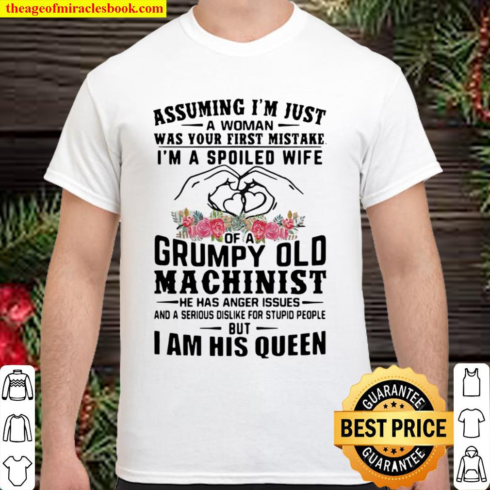 assuming im just a woman was your first mistake im a spoiled wife of a grumpy old machinist i am his queen heart flowers new Shirt, Hoodie, Long Sleeved, SweatShirt