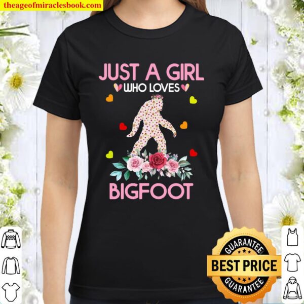 bigfoot shirt. just a girl who loves bigfoot Classic Women T-Shirt