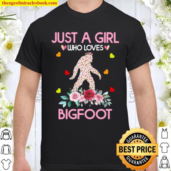 bigfoot shirt. just a girl who loves bigfoot Shirt