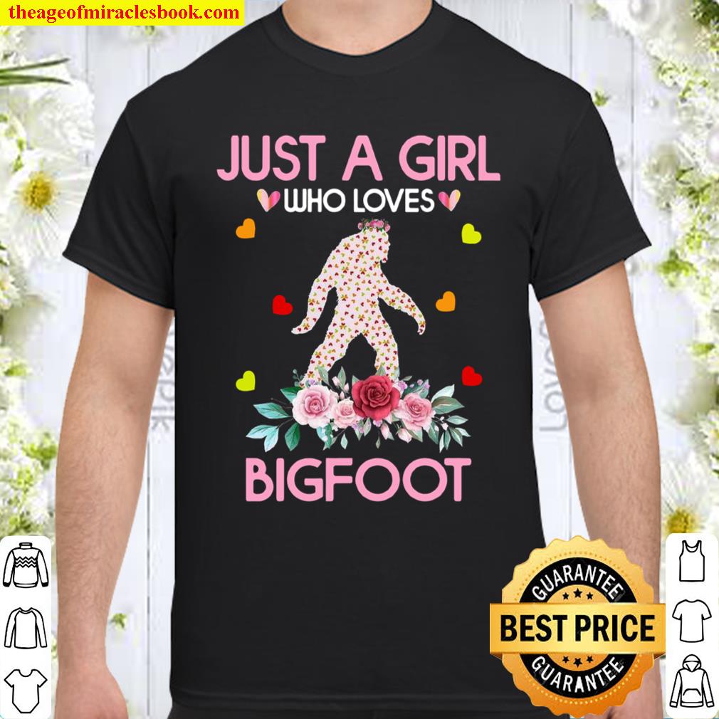 bigfoot shirt. just a girl who loves bigfoot t-shirt