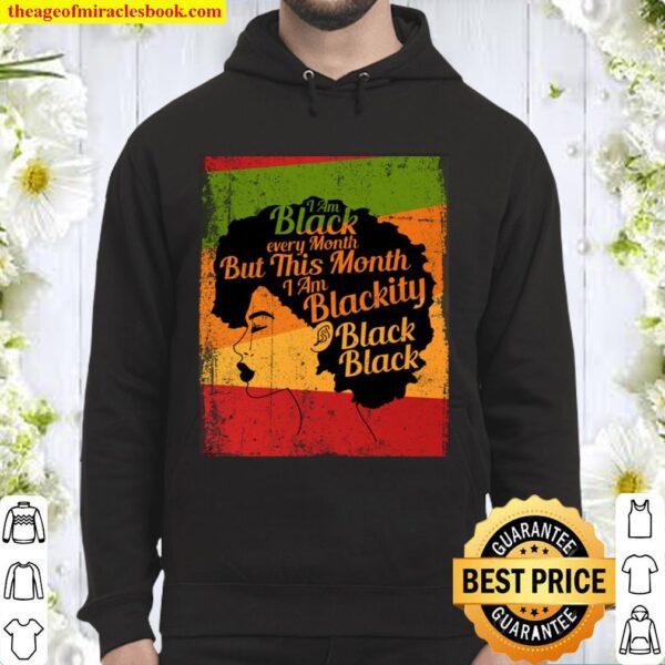 blackity black history month - I_m black every month Hoodie