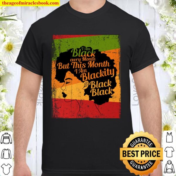 blackity black history month - I_m black every month Shirt