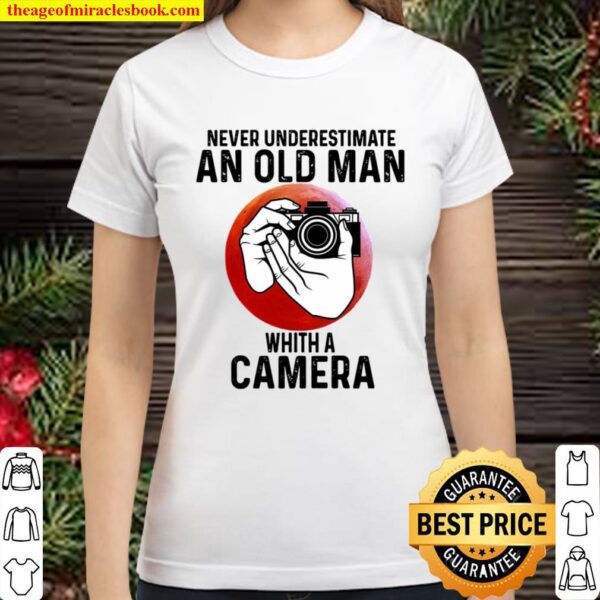 camera never underestimate an old man with a camera Classic Women T-Shirt