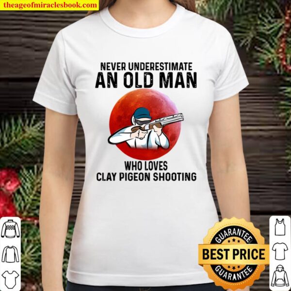 clay pigeon shooting never underestimate an old man Classic Women T-Shirt