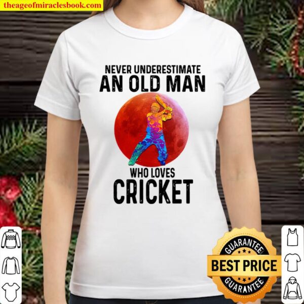 cricket never underestimate an old woman who loves cricket Classic Women T-Shirt
