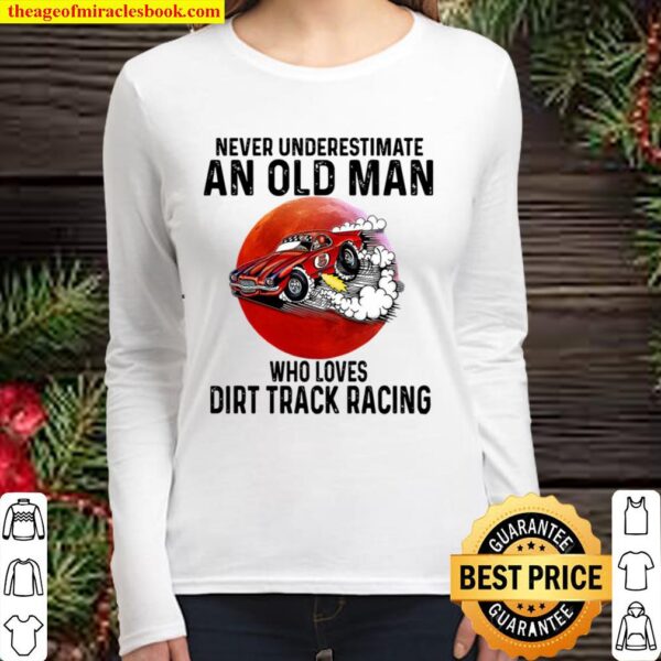 dirt track racing never underestimate an old man who loves Women Long Sleeved