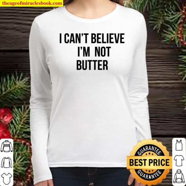 i cant believe im not butter Women Long Sleeved