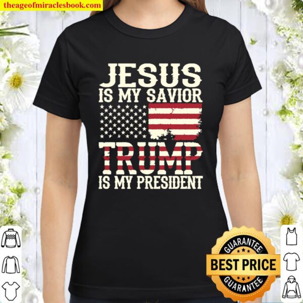 jesus is my savior trump is my president distressed usa flag Classic Women T-Shirt