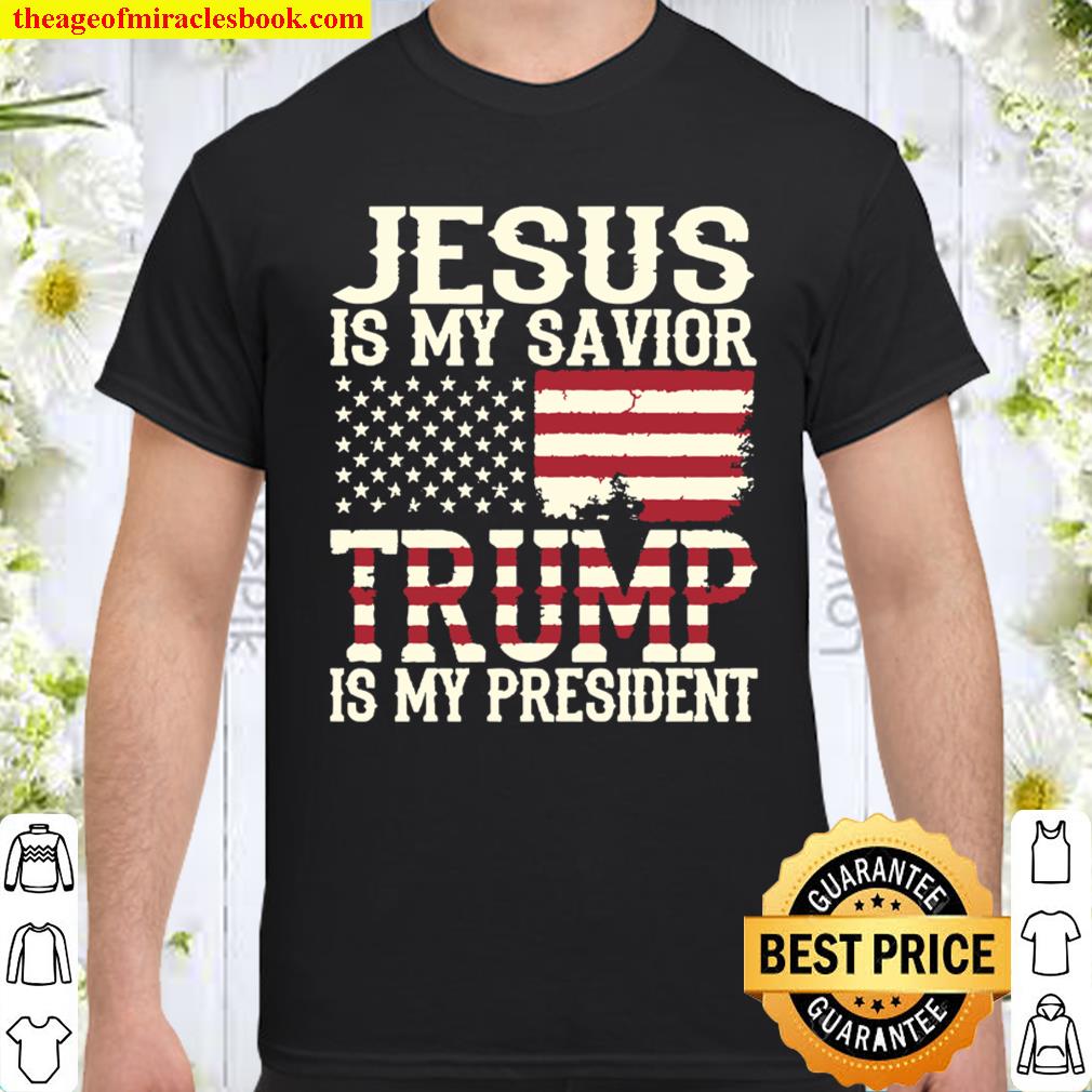 jesus is my savior trump is my president distressed usa flag t-shirt