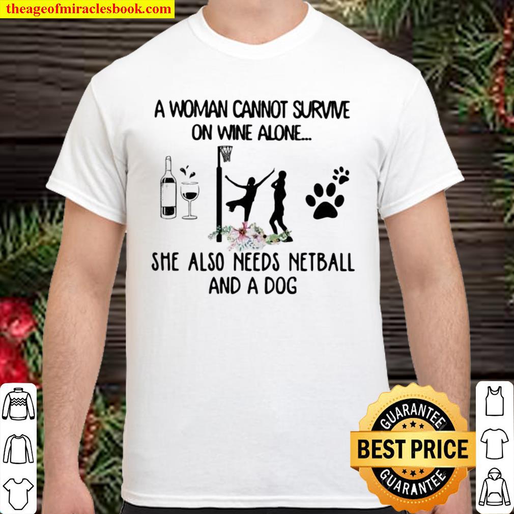 A Woman Cannot Survive On Wine Alone She Also Needs Netball And A Dog Flowers hot Shirt, Hoodie, Long Sleeved, SweatShirt