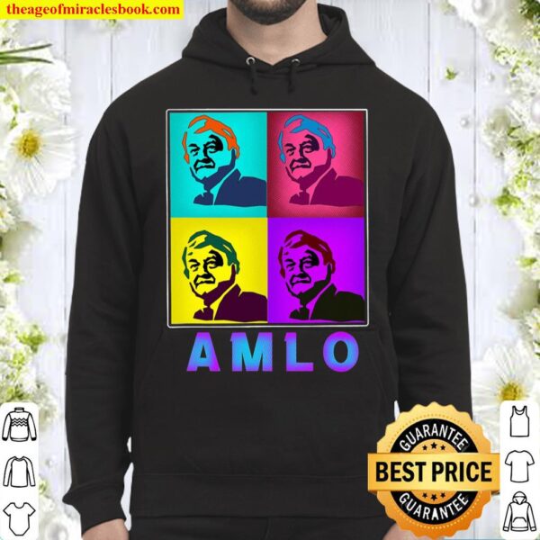 Amlo Pop Art Mexican President Lopez Obrador Amlover Amlo Hoodie