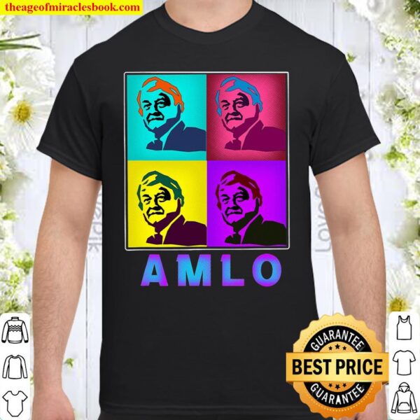 Amlo Pop Art Mexican President Lopez Obrador Amlover Amlo Shirt