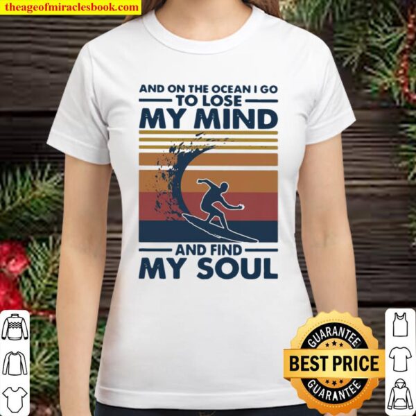 And On The Ocean I Go To Lose My Mind And Find My Soul Scuba Diving Vi Classic Women T-Shirt