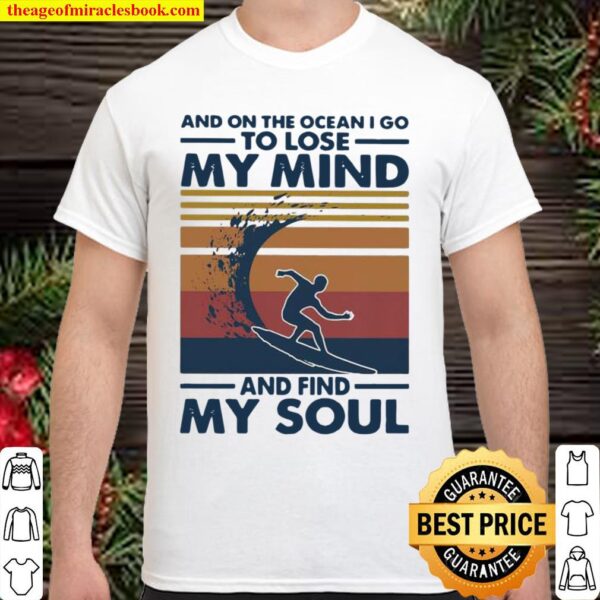 And On The Ocean I Go To Lose My Mind And Find My Soul Scuba Diving Vi Shirt