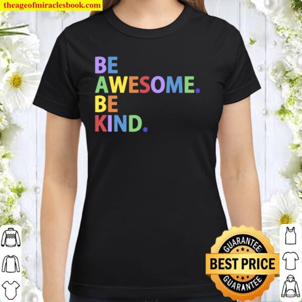 Be Awesome Be Kind Colorful Positive Message Classic Women T-Shirt