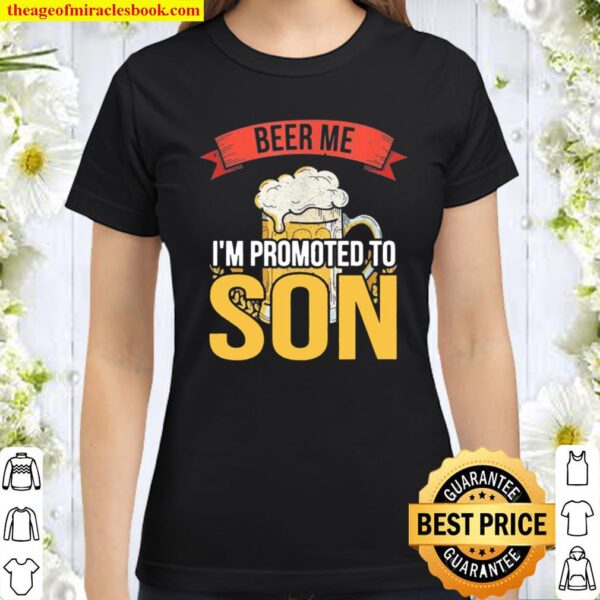 Beer Me I’m Promoted To Son Classic Women T-Shirt