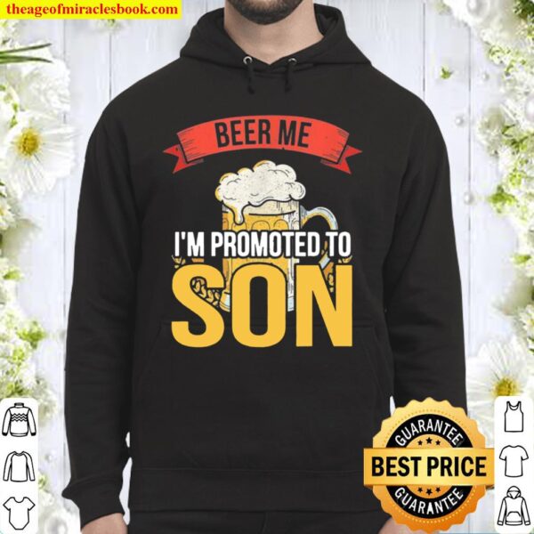 Beer Me I’m Promoted To Son Hoodie