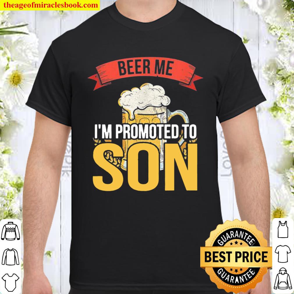 Beer Me I’m Promoted To Son limited Shirt, Hoodie, Long Sleeved, SweatShirt