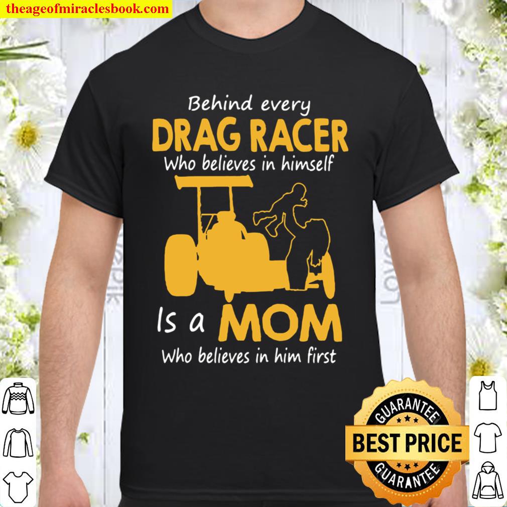 Behind Everyday Drag Racer Who Believes In Himdelf Is A Mon Who Believes In Him First hot Shirt, Hoodie, Long Sleeved, SweatShirt