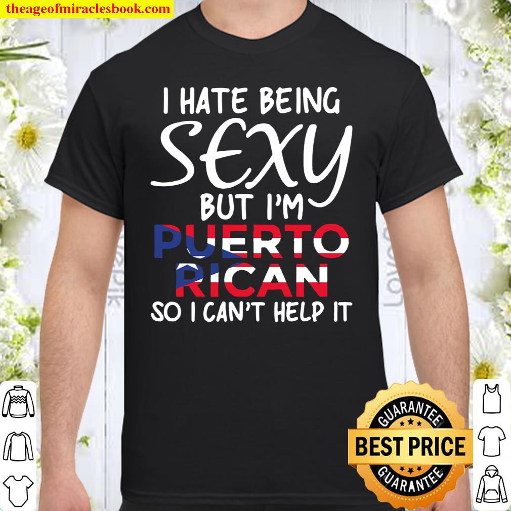 Being Sexy Puerto Rican Funny Puerto Rico shirt, hoodie, tank top, sweater