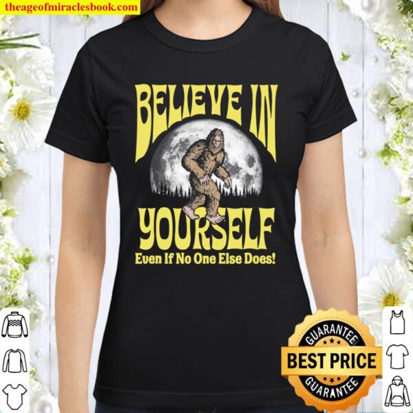 Believe in Yourself Even If No One Else Does Bigfoot Moon Classic Women T-Shirt