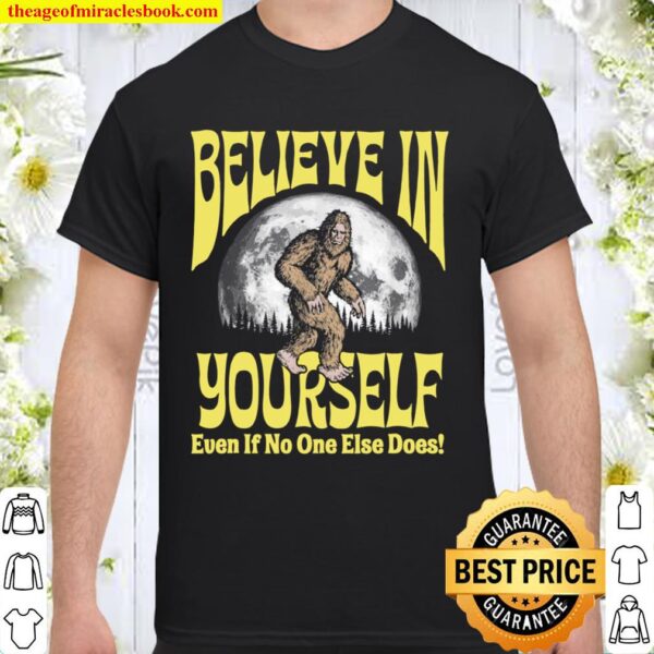 Believe in Yourself Even If No One Else Does Bigfoot Moon Shirt