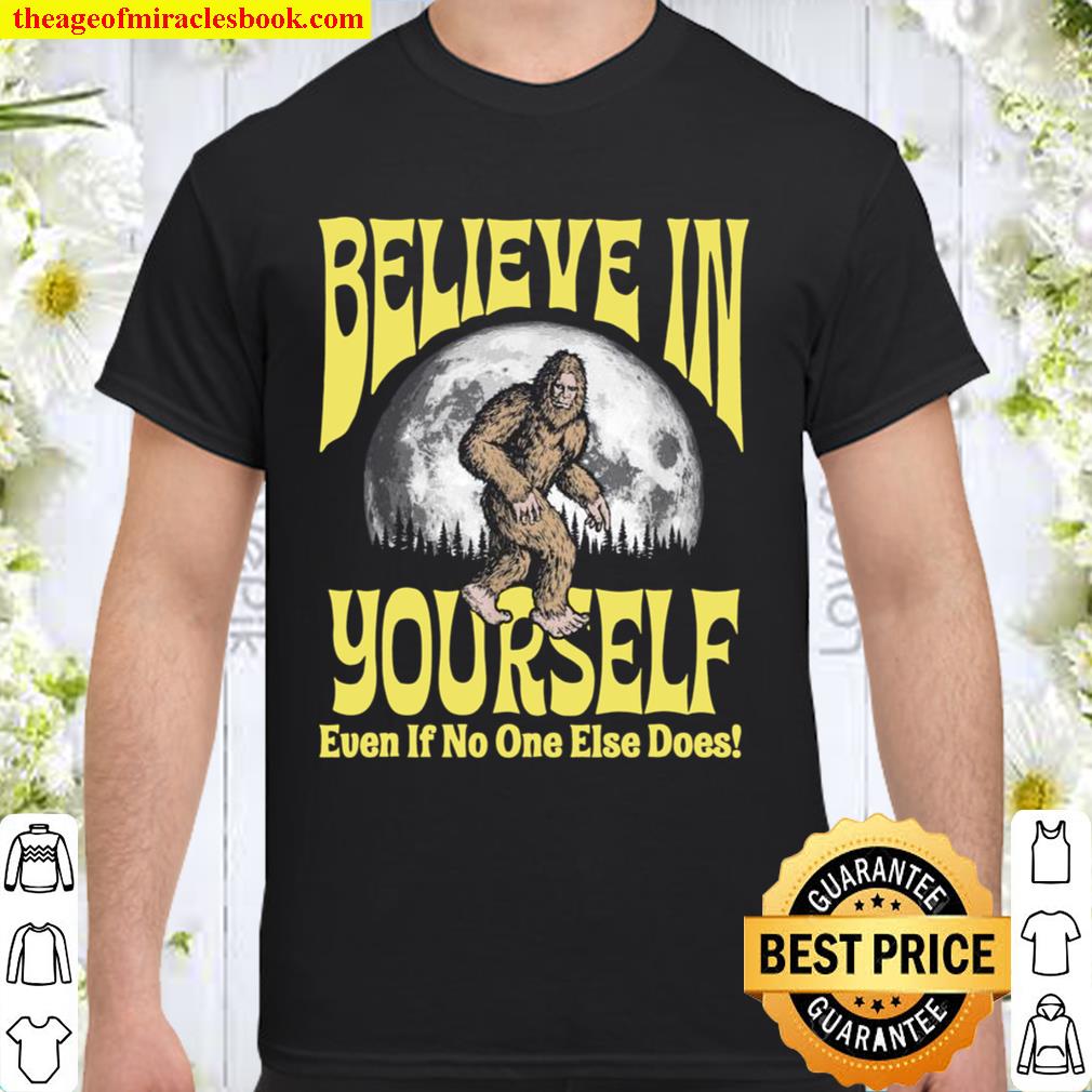 Believe in Yourself Even If No One Else Does Bigfoot Moon limited Shirt, Hoodie, Long Sleeved, SweatShirt