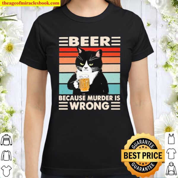 Black cat drink beer st patrick’s day stout because murder is wrong Classic Women T-Shirt
