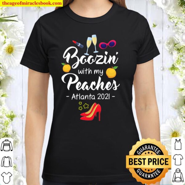 Boozin With My Peaches Bachelorette Atlanta Girls Trip 2021 Ver2 Classic Women T-Shirt