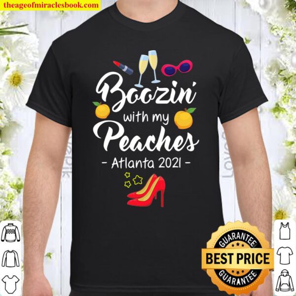 Boozin With My Peaches Bachelorette Atlanta Girls Trip 2021 Ver2 Shirt