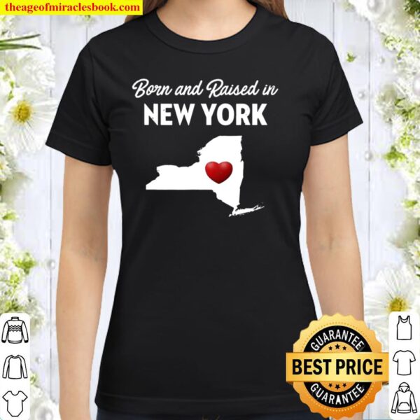 Born And Raised In New York – New York Ny Classic Women T-Shirt