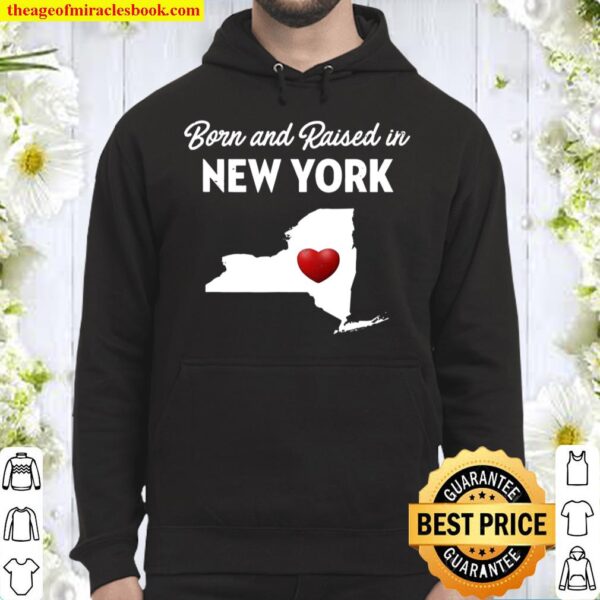 Born And Raised In New York – New York Ny Hoodie