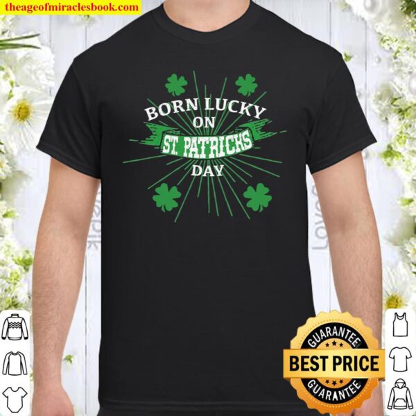 Born Lucky On St. Patricks Day Shirt Birthday Gif Shirt