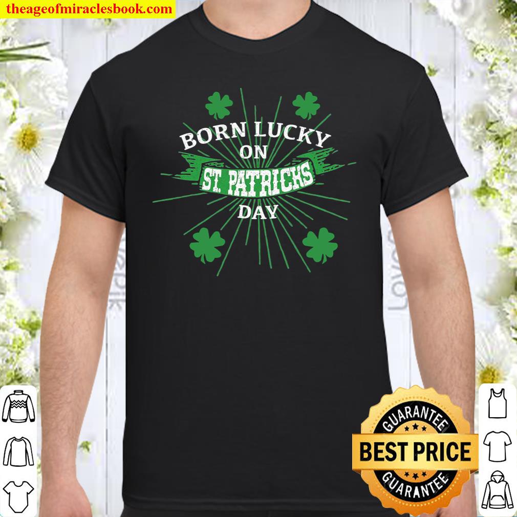 Born Lucky On St. Patricks Day Shirt Birthday Gif shirt, hoodie, tank top, sweater