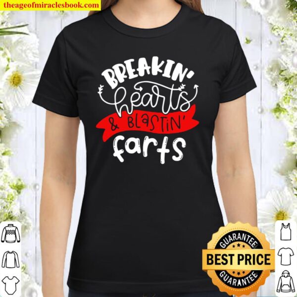 Breaking Hearts And Blasting Farts Gift For Men Woman Kids Classic Women T-Shirt