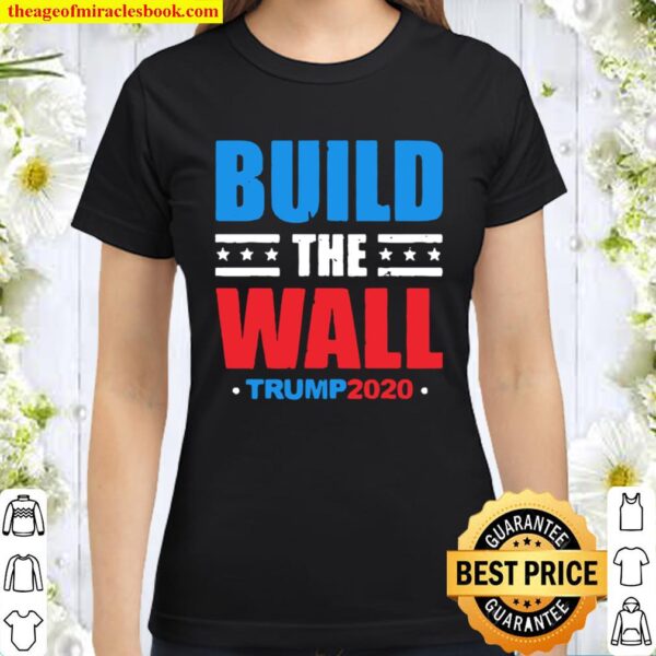 Build The Wall Trump 2020 Classic Women T-Shirt