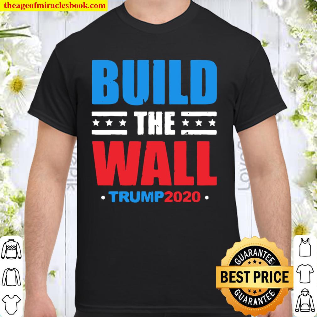 Build The Wall Trump 2020 limited Shirt, Hoodie, Long Sleeved, SweatShirt