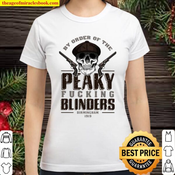 By Order Of The Peaky Fucking Blinders Birmingham 1919 Skull Classic Women T-Shirt