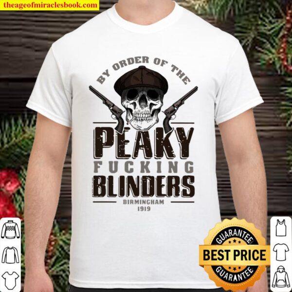 By Order Of The Peaky Fucking Blinders Birmingham 1919 Skull Shirt