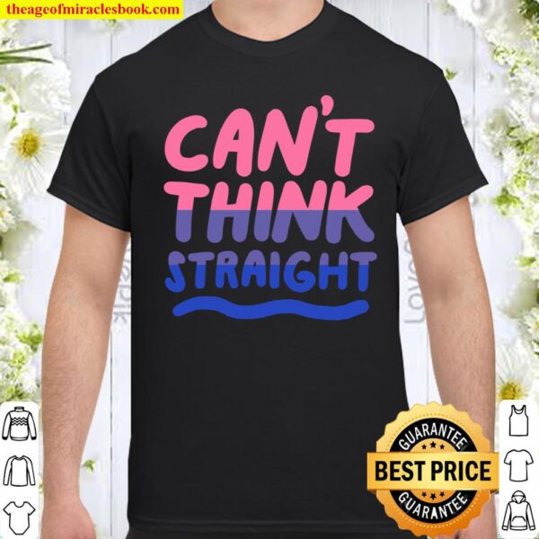 Can’t Think Straight Bisexual Lgbt Pride Flag Shirt