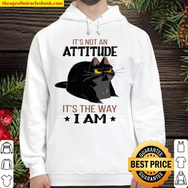 Cat It’s not an attitude It’s the way I am Hoodie