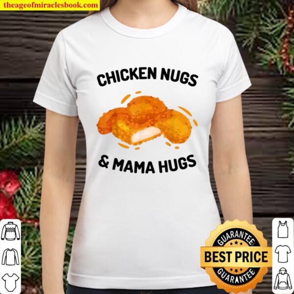 Chicken Nugs _ Mama Hugs, for Moms and Classic Women T-Shirt