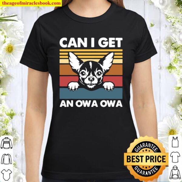 Chihuahua Can I Get An Owa Owa Vintage Classic Women T-Shirt