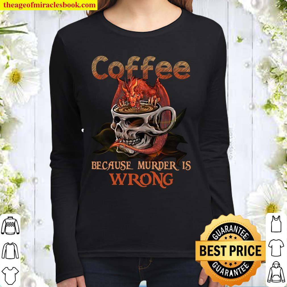 Coffee Because Murder Is Wrong Women Long Sleeved