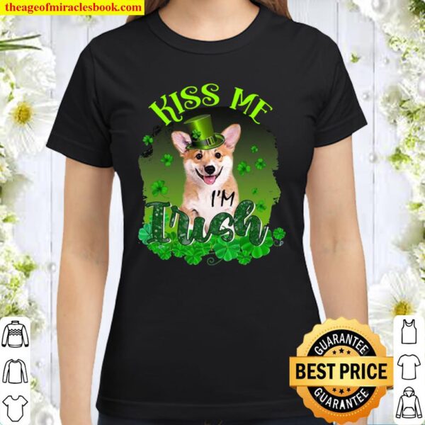 Corgi Kiss Me Irish for corgi lover St Patrick’s Day Classic Women T-Shirt
