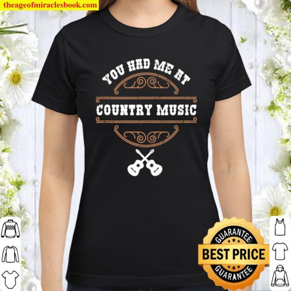 Country Music Shirt Funny Country Lover Quote Country Fan Classic Women T-Shirt