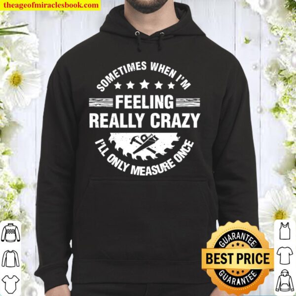 Crazy Men Women Woodworking Handyman Carpentry Woodworker Hoodie