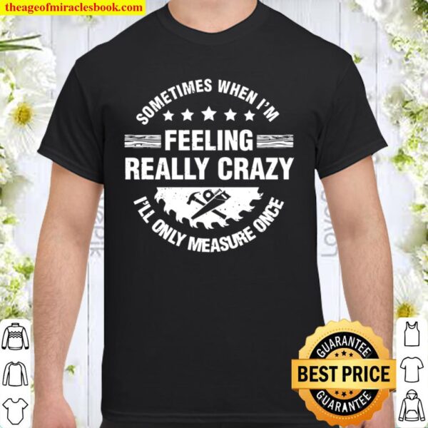 Crazy Men Women Woodworking Handyman Carpentry Woodworker Shirt